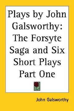 portada plays by john galsworthy: the forsyte saga and six short plays part one (en Inglés)