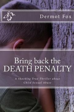 portada Bring back the DEATH PENALTY: A shocking true thriller about child sexual abuse