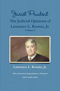 portada Jurist Prudent -- the Judicial Opinions of Lawrence l. Koontz, Jr. , Volume 3