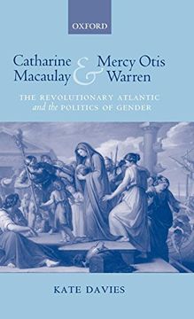 portada Catharine Macaulay and Mercy Otis Warren: The Revolutionary Atlantic and the Politics of Gender 