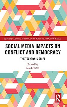 portada Social Media Impacts on Conflict and Democracy: The Techtonic Shift (Routledge Advances in International Relations and Global Politics) (en Inglés)