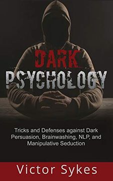 portada Dark Psychology: Tricks and Defenses Against Dark Persuasion, Brainwashing, Nlp, and Manipulative Seduction (in English)