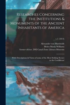 portada Researches Concerning the Institutions & Monuments of the Ancient Inhabitants of America: With Descriptions & Views of Some of the Most Striking Scene