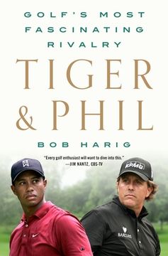 portada Tiger & Phil: Golf'S Most Fascinating Rivalry (en Inglés)