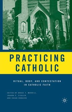 portada Practicing Catholic: Ritual, Body, and Contestation in Catholic Faith (en Inglés)