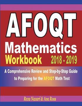 portada AFOQT Mathematics Workbook 2018 - 2019: A Comprehensive Review and Step-by-Step Guide to Preparing for the AFOQT Math (en Inglés)