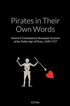 portada Pirates in Their Own Words Volume II: Contemporary Newspaper Accounts of the 'Golden Age' of Piracy, 1690-1727 (in English)