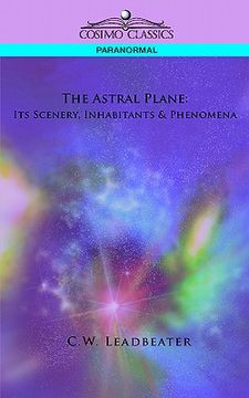 portada the astral plane: its scenery, inhabitants & phenomena (en Inglés)