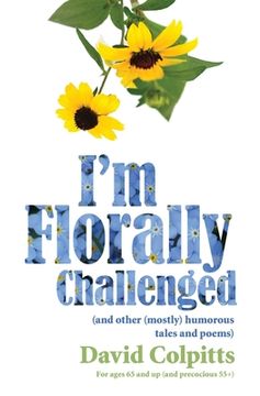 portada I'm Florally Challenged: And Other Mostly Humorous Tales and Poems (en Inglés)