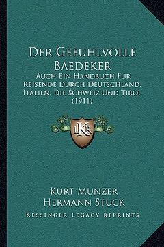 portada Der Gefuhlvolle Baedeker: Auch Ein Handbuch Fur Reisende Durch Deutschland, Italien, Die Schweiz Und Tirol (1911) (en Alemán)