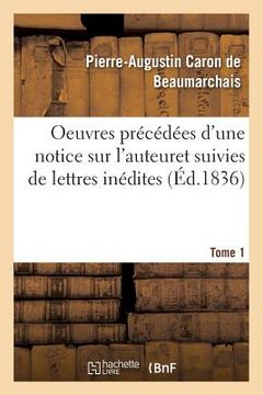 portada Oeuvres Précédées d'Une Notice Sur l'Auteur, Et Suivies de Lettres Inédites. Tome 1 (en Francés)