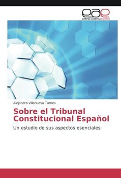 portada Sobre el Tribunal Constitucional Español: Un estudio de sus aspectos esenciales (Spanish Edition)