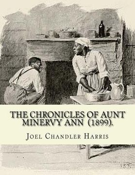 portada The Chronicles of Aunt Minervy Ann (1899). By: Joel Chandler Harris: Illustrated By: A. B. Frost (January 17, 1851 - June 22, 1928) was an American il