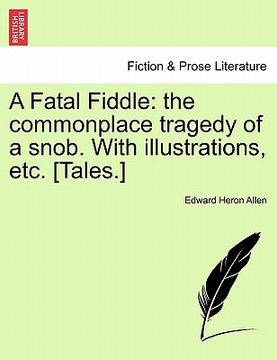 portada a fatal fiddle: the commonplace tragedy of a snob. with illustrations, etc. [tales.] (en Inglés)