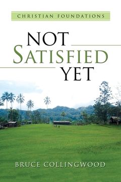 portada Not Satisfied Yet: - Part 3: Christian Foundations (en Inglés)