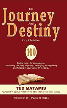 portada The Journey and Destiny of a Christian: 100 Biblical Topics for Encouraging, Comforting, Teaching, Inspiring, Challenging, Evangelizing, and Helping in Your Walk With the Lord. (en Inglés)