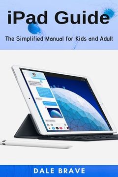 portada iPad Guide: The Simplified Manual for Kids and Adult (en Inglés)