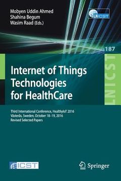 portada Internet of Things Technologies for Healthcare: Third International Conference, Healthyiot 2016, Västerås, Sweden, October 18-19, 2016, Revised Select (in English)