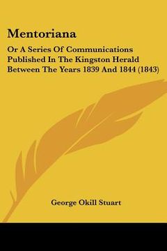 portada mentoriana: or a series of communications published in the kingston herald between the years 1839 and 1844 (1843) (en Inglés)