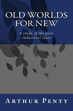 portada Old Worlds for New: A study of the post-industrial state (en Inglés)