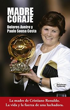 Madre Coraje: Ma madre de Cristiano Ronaldo. La vida y la fuerza de una luchadora