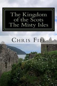 portada The Kingdom of the Scots: The Misty Isles (en Inglés)