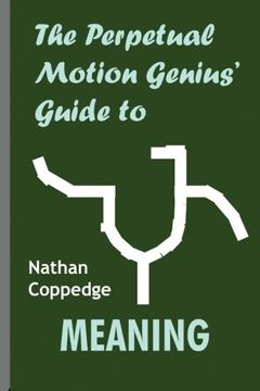 portada The Perpetual Motion Genius' Guide to Meaning: A List of Sixteen or So Things Which Might Seem Significant
