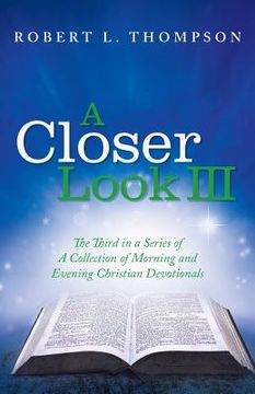 portada A Closer Look III: The Third in a Series of A Collection of Morning and Evening Christian Devotionals (in English)