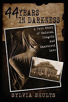 portada 44 Years in Darkness: A True Story of Madness, Tragedy and Shattered Love (en Inglés)