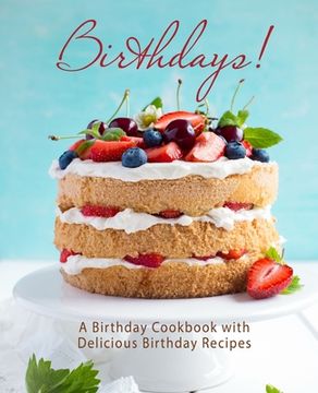 portada Birthdays!: A Birthday Cookbook with Delicious Birthday Recipes (en Inglés)
