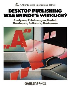 portada Desktop Publishing -- Was Bringt's Wirklich?: Analysen, Erfahrungen, Umfeld, Hardware, Software, Brainware (en Alemán)