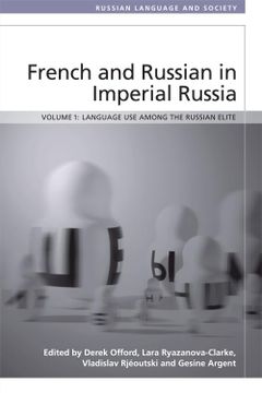portada French and Russian in Imperial Russia: Language use Among the Russian Elite (Russian Language and Society)