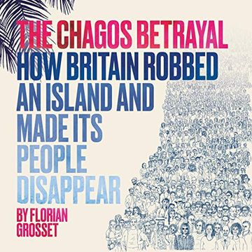 portada The Chagos Betrayal: How Britain Robbed an Island and Made its People Disappear (en Inglés)