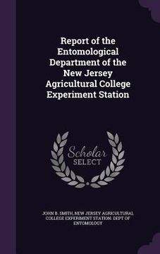 portada Report of the Entomological Department of the New Jersey Agricultural College Experiment Station (en Inglés)