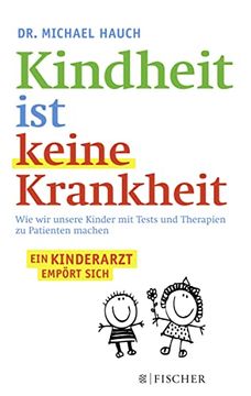 portada Kindheit ist Keine Krankheit: Wie wir Unsere Kinder mit Tests und Therapien zu Patienten Machen (Fischer Paperback) 