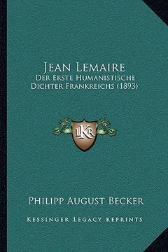 portada Jean Lemaire: Der Erste Humanistische Dichter Frankreichs (1893) (in German)