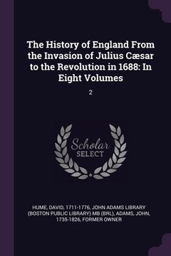 portada The History of England From the Invasion of Julius Cæsar to the Revolution in 1688: In Eight Volumes: 2 (en Inglés)