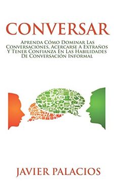 portada Conversar: Aprenda Cómo Dominar las Conversaciones, Acercarse a Extraños y Tener Confianza en las Habilidades de Conversación Informal