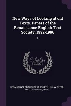 portada New Ways of Looking at old Texts. Papers of the Renaissance English Text Society, 1992-1996: 2 (en Inglés)