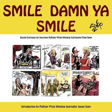 portada Smile Damn Ya Smile: Social Cartoons By Two-Time Pulitzer Prize Winning Cartoonist Paul Szep (en Inglés)