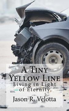 portada A Tiny Yellow Line: Living in Light of Eternity (en Inglés)