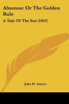 portada alnomuc or the golden rule: a tale of the sea (1842) (in English)