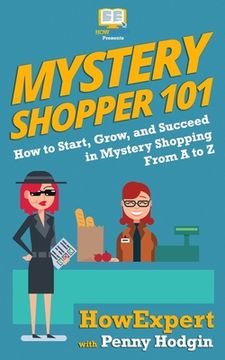 portada Mystery Shopper 101: How to Start, Grow, and Succeed in Mystery Shopping From A to Z (en Inglés)