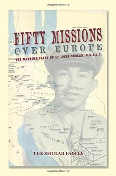 portada Fifty Missions over Europe: The Wartime Diary of Lt. John Shular, USAAC