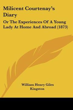 portada milicent courtenay's diary: or the experiences of a young lady at home and abroad (1873) (en Inglés)
