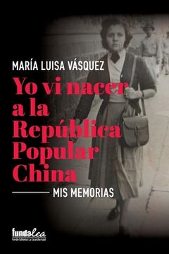 portada Yo vi nacer a la República Popular China: Mis memorias