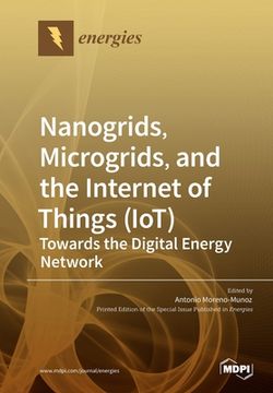 portada Nanogrids, Microgrids, and the Internet of Things (IoT): Towards the Digital Energy Network (en Inglés)