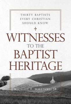 portada Witnesses to the Baptist Heritage: Thirty Baptists Every Christian Should Know (James N. Griffith Endowed Series in Baptist Studies)