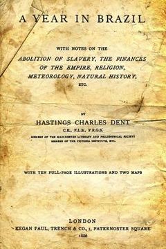 portada A Year In Brazil: With Notes On The Abolition Of Slavery, The Finances Of The Empire, Religion, Meteorology, Natural History, Etc. (en Inglés)