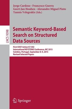 portada Semantic Keyword-Based Search on Structured Data Sources: First Cost Action Ic1302 International Keystone Conference, Ikc 2015, Coimbra, Portugal, Sep (en Inglés)